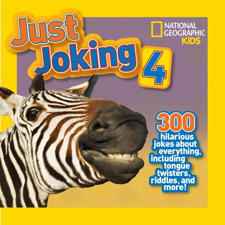 National Geographic Kids Just Joking 4 : 300 Hilarious Jokes About Everything, Including Tongue Twisters, Riddles, and (Best Tongue Twisters Of All Time)