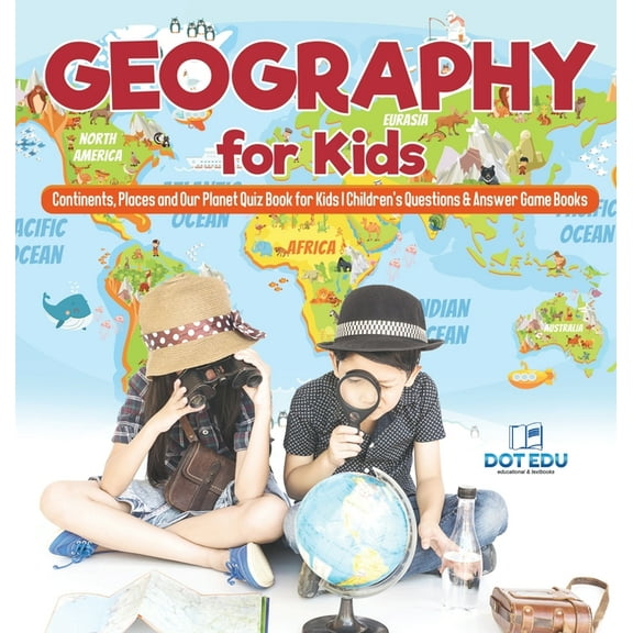 Geography for Kids Continents, Places and Our Planet Quiz Book for Kids Children's Questions & Answer Game Books, (Hardcover)