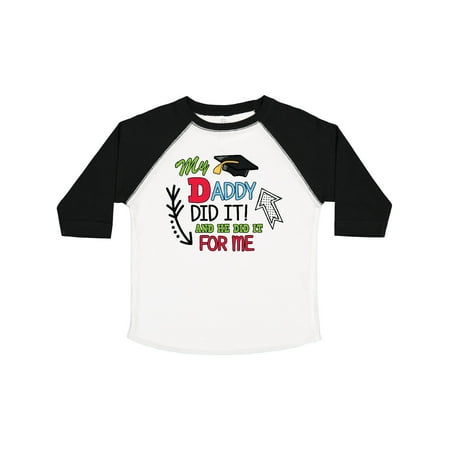 

Inktastic My Daddy Did It and He Did It for Me with Graduation Cap Gift Toddler Boy Girl T-Shirt