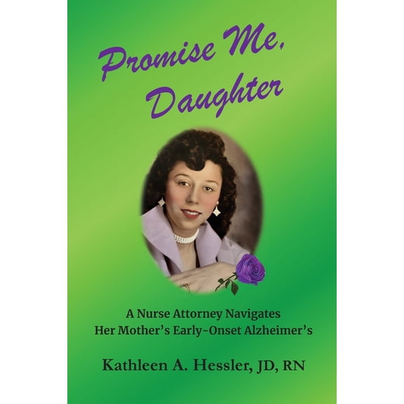 Promise Me, Daughter: A Nurse Attorney Navigates Her Mother's Early-Onset Alzheimer's, (Paperback)