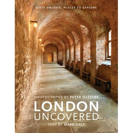 London Uncovered : Sixty Unusual Places to
