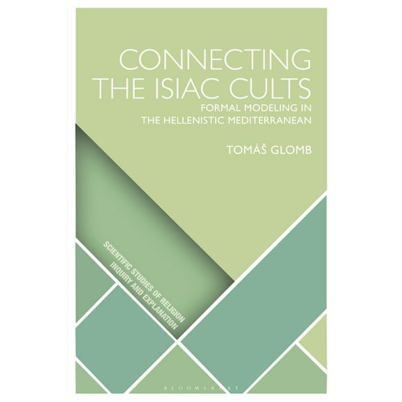 Scientific Studies of Religion: Inquiry Connecting the Isiac Cults: Formal Modeling in the Hellenistic Mediterranean, (Paperback)