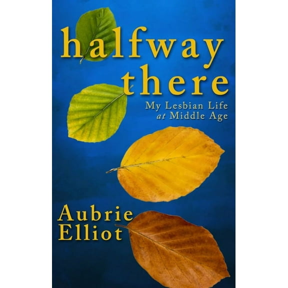 Halfway There: My Lesbian Life at Middle Age, (Paperback)