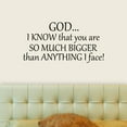 thumbnail image 2 of VWAQ God I Know That You Are So Much Bigger Than Anything I Face Inspirational Christian Wall Decal VWAQ-8743, 2 of 2