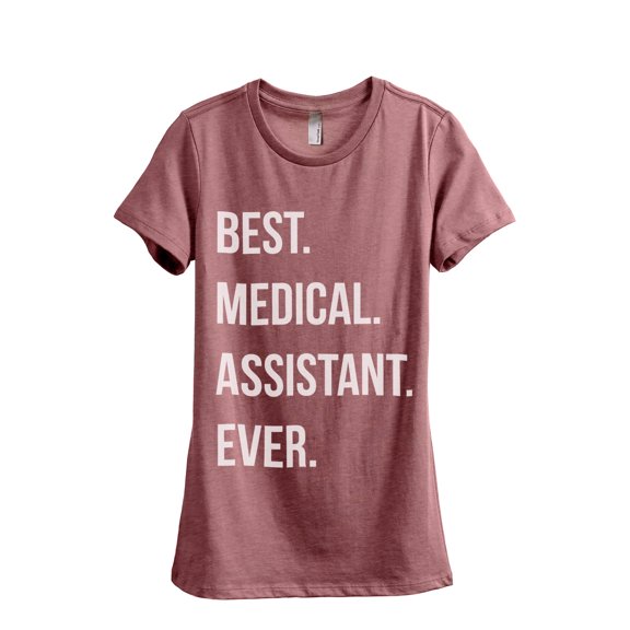 Best Medical Assistant Ever Women's Fashion Relaxed T-Shirt Tee Heather Rouge 2X-Large