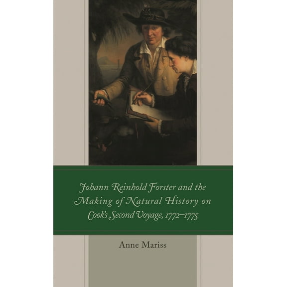 Empires and Entanglements in the Early M Johann Reinhold Forster and the Making of Natural History on Cook's Second Voyage, 1772-1775, (Hardcover)