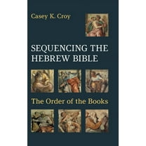 Hebrew Bible Monographs: Sequencing the Hebrew Bible: The Order of the Books (Hardcover)
