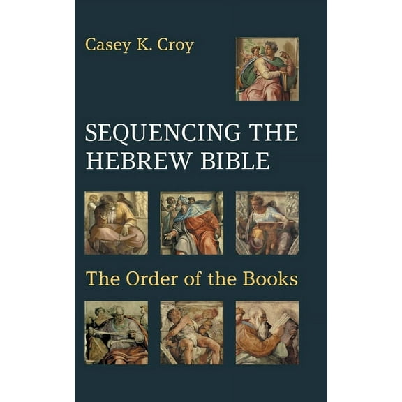 Hebrew Bible Monographs: Sequencing the Hebrew Bible: The Order of the Books (Hardcover)