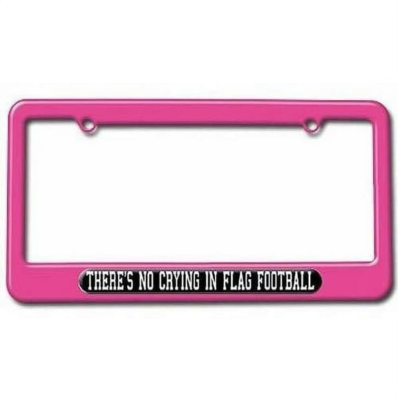 There's No Crying In Flag Football License Plate Tag Frame, Pink Color