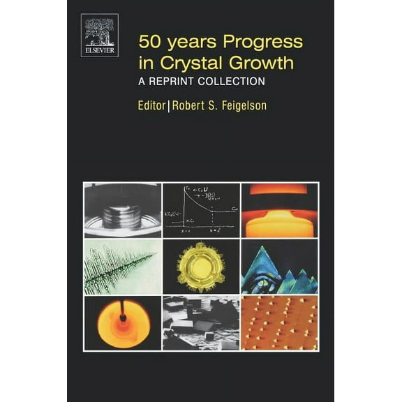 50 Years Progress in Crystal Growth: A Reprint Collection, (Hardcover)