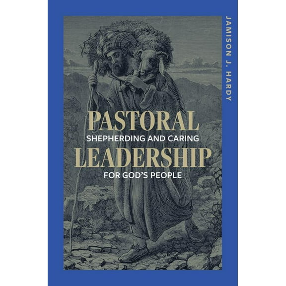 Pastoral Leadership: Shepherding and Caring for God's People, (Paperback)