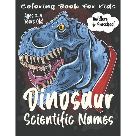 Dinosaur Scientific Names Coloring Book For Kids: Toddlers & Preschool. (Paperback)