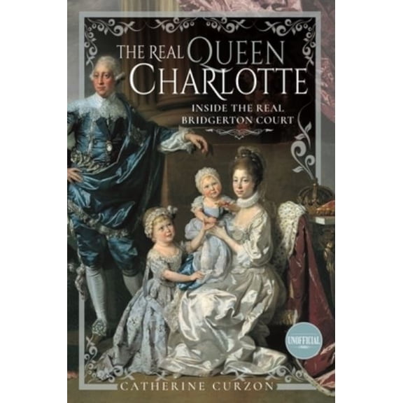 Pre-Owned The Real Queen Charlotte : Inside the Real Bridgerton Court (Hardcover) 9781399097017