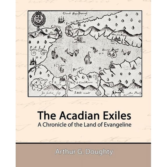 The Acadian Exiles - A Chronicle of the Land of Evangeline (Paperback)