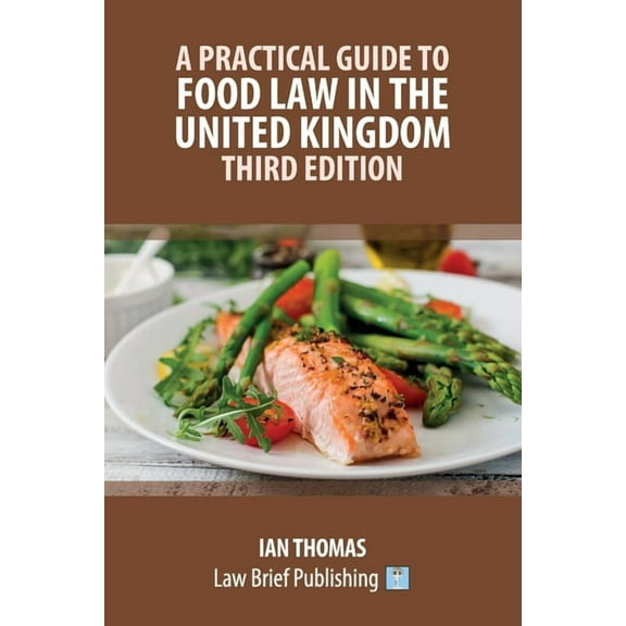 A Practical Guide to Food Law in the United Kingdom - Third Edition, (Paperback)