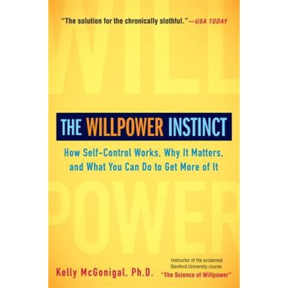 Pre-Owned The Willpower Instinct: How Self-Control Works, Why It Matters, and What You Can Do to Get More of It (Paperback) 1583335080 9781583335086