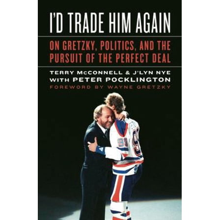 Pre-Owned I'd Trade Him Again: On Gretzky, Politics, and the Pursuit of the Perfect Deal (Hardcover) 1551683660 9781551683669