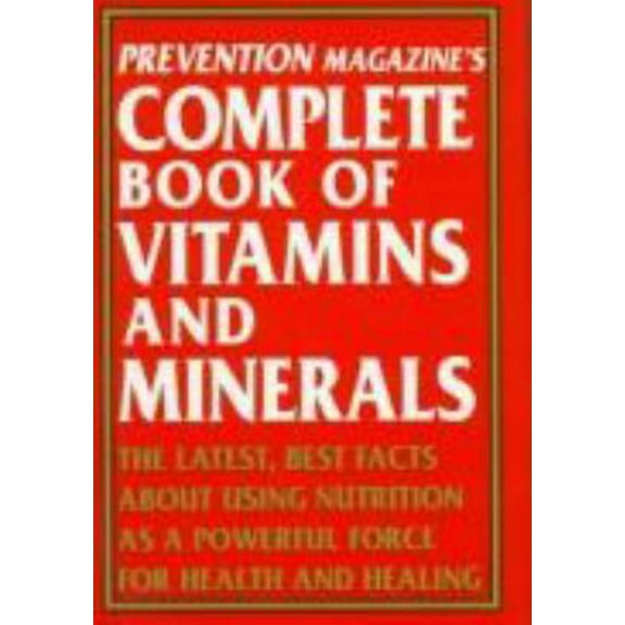 Pre-Owned Prevention Magazine's Complete Book of Vitamins & Minerals: The Latest, Best Facts About Using Nutrition As A Powerful Force For Health and Healing (Hardcover) 0517081326 9780517081327