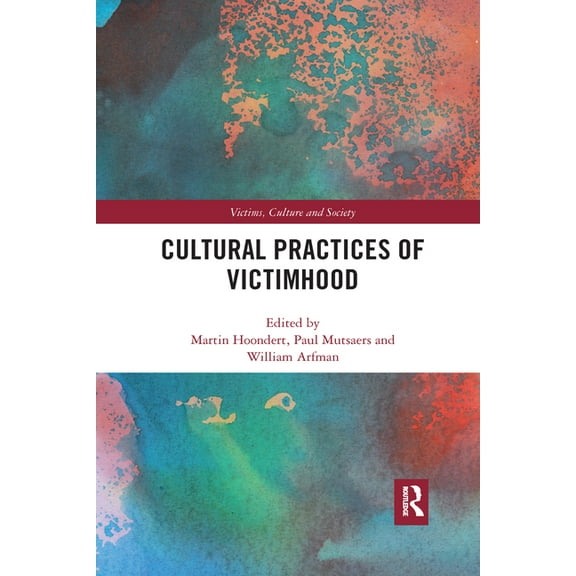 Victims, Culture and Society Cultural Practices of Victimhood, (Paperback)
