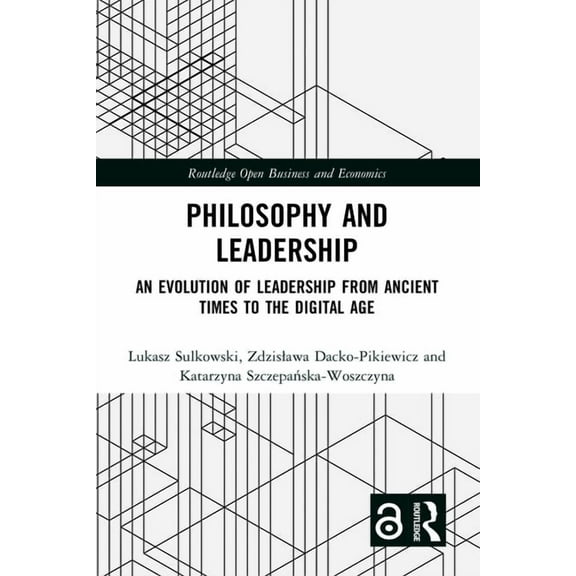 Routledge Open Business and Economics Philosophy and Leadership: An Evolution of Leadership from Ancient Times to the Digital Age, (Hardcover)