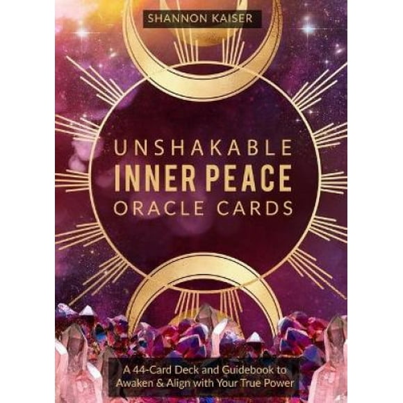 Unshakable Inner Peace Oracle Cards: A 44-Card Deck and Guidebook to Awaken & Align with Your True Power