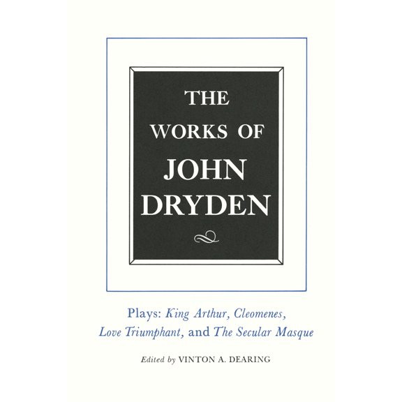 Pre-Owned The Works of John Dryden, Volume XVI: Plays: King Arthur, Cleomenes, Love Triumphant, and the Secular Masque and Other Contributions to the Pilgrim Vo (Hardcover) 0520087666 9780520087668