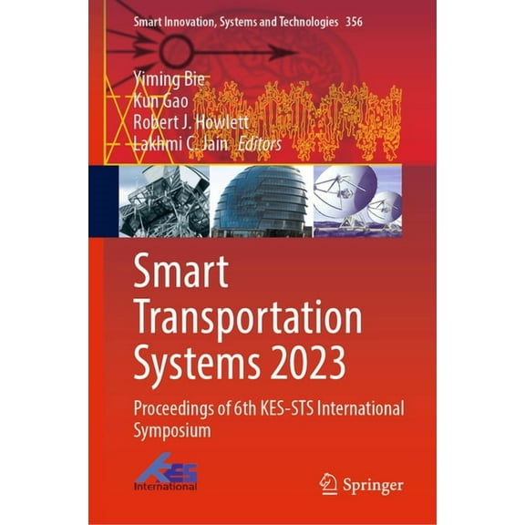 Smart Innovation, Systems and Technologi Smart Transportation Systems 2023: Proceedings of 6th Kes-Sts International Symposium, Book 356, (Hardcover)