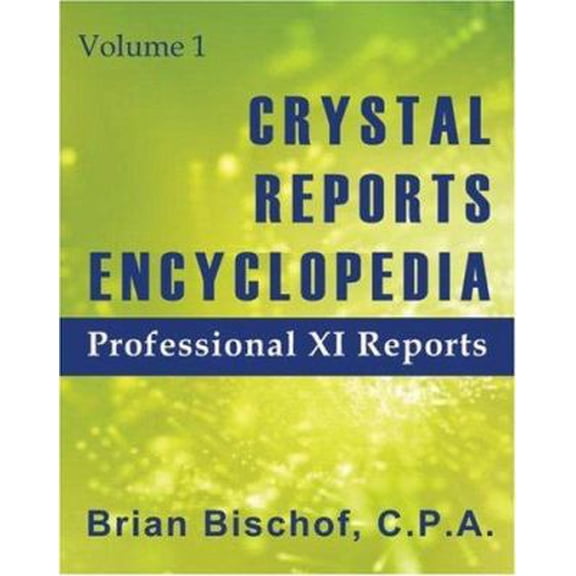 Pre-Owned Crystal Reports Encyclopedia Volume 1: Professional XI Reports (Paperback) 0974953601 9780974953601