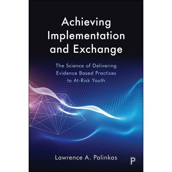 Achieving Implementation and Exchange: The Science of Delivering Evidence-Based Practices to At-Risk Youth, (Paperback)