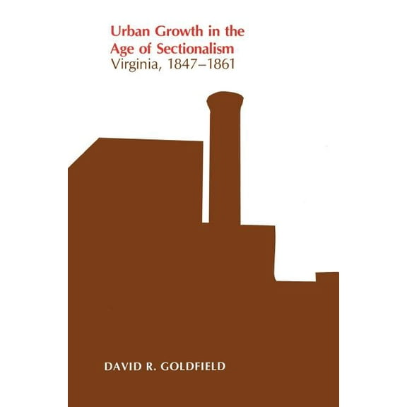 Urban Growth in the Age of Sectionalism: Virginia, 1847-1861, (Paperback)
