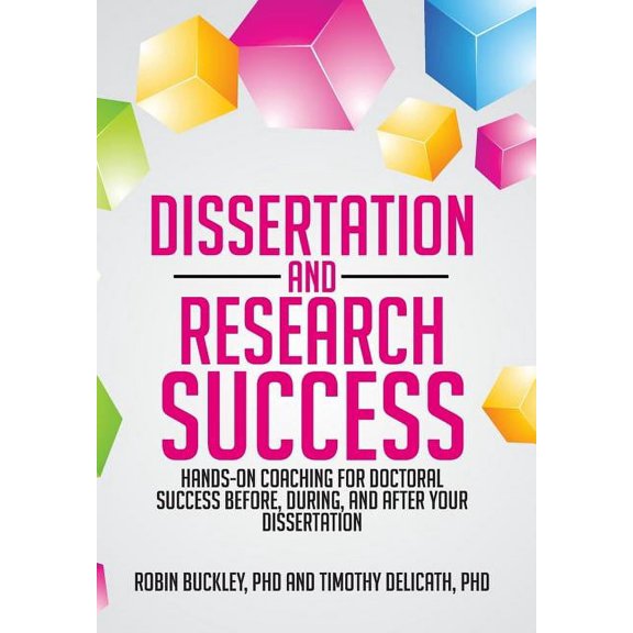 Dissertation and Research Success: Hands-on Coaching for Doctoral Success Before, During, and After Your Dissertation, (Hardcover)