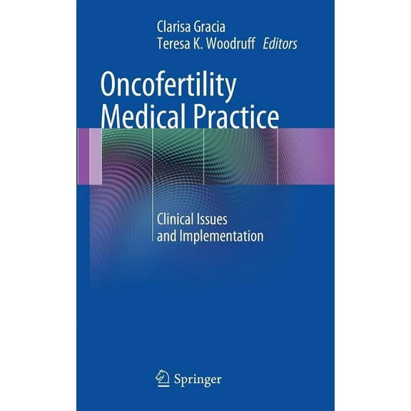 Oncofertility Medical Practice: Clinical Issues and Implementation, (Hardcover)