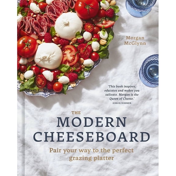 The Modern Cheeseboard: Pair Your Way to the Perfect Grazing Platter, (Hardcover)
