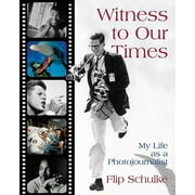 Witness to Our Times: My Life as a Photojournalist [Hardcover - Used]
