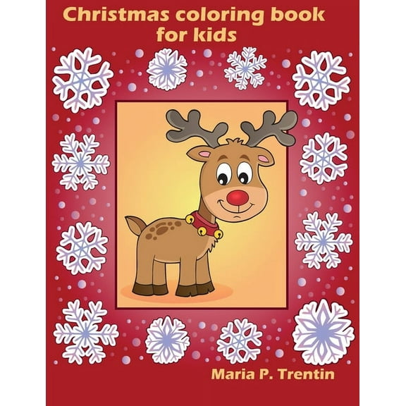 Christmas coloring book for kids: Fun Children's Christmas Present for Toddlers & Kids - Beautiful Pages to Color with Santa Claus, Reindeer, Snowmen & More! (Paperback)
