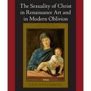 The Sexuality of Christ in Renaissance Art and in Modern Oblivion (Paperback)