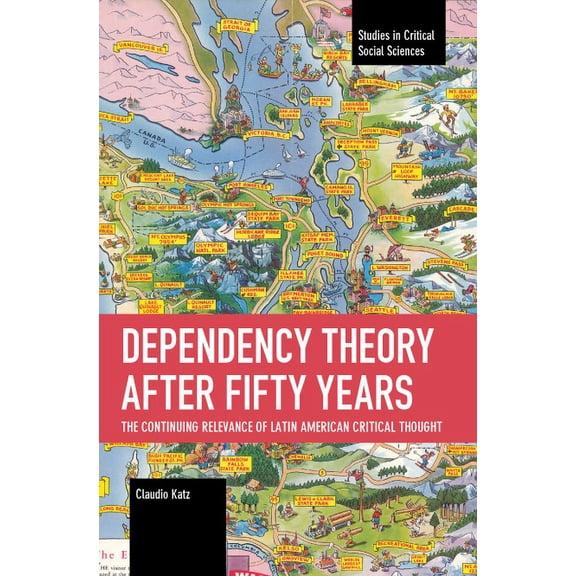 Studies in Critical Social Sciences Dependency Theory After Fifty Years: The Continuing Relevance of Latin American Critical Thought, (Paperback)