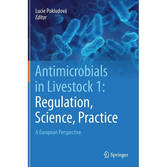 Antimicrobials in Livestock 1: Regulation, Science, Practice: A European Perspective, (Hardcover)