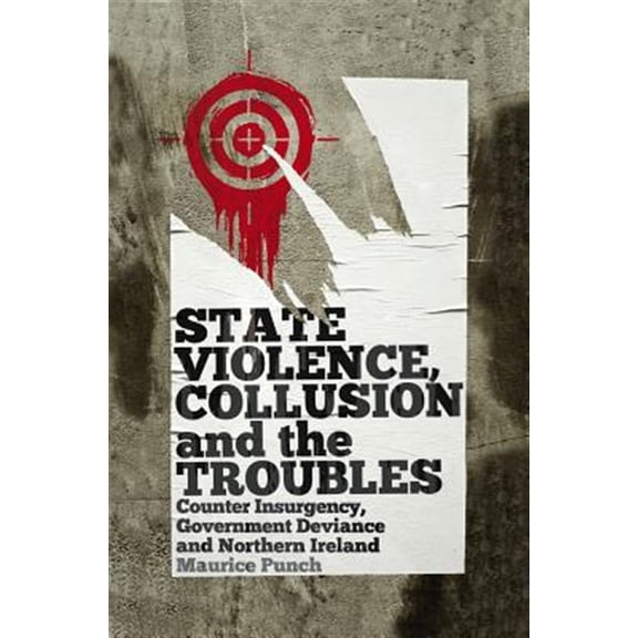 Pre-Owned State Violence, Collusion and the Troubles: Counter Insurgency, Government Deviance and Northern Ireland (Paperback)