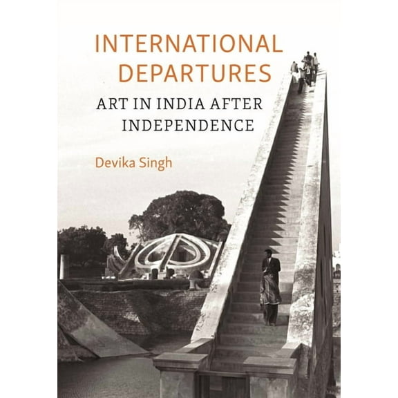 International Departures: Art in India After Independence, (Hardcover)