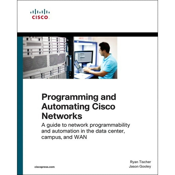 Networking Technology Programming and Automating Cisco Networks: A Guide to Network Programmability and Automation in the Data Center, Campus,, (Paperback)