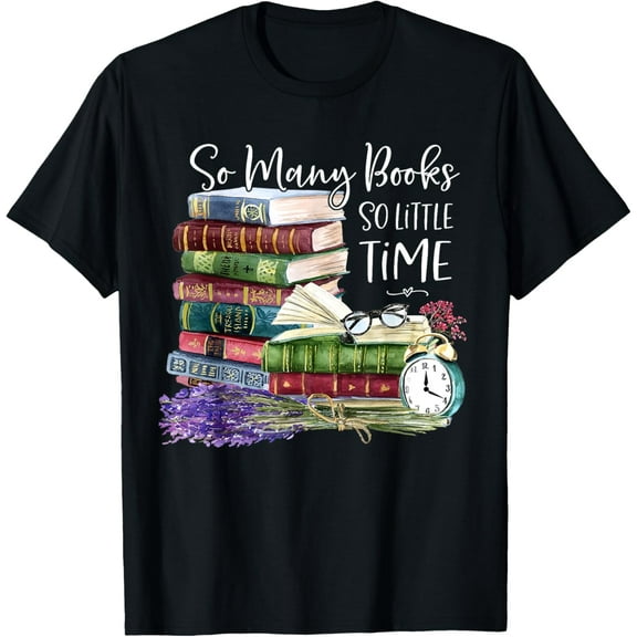 So Many Books Little Time Flower Funny Bookworms Book Lover T-Shirt