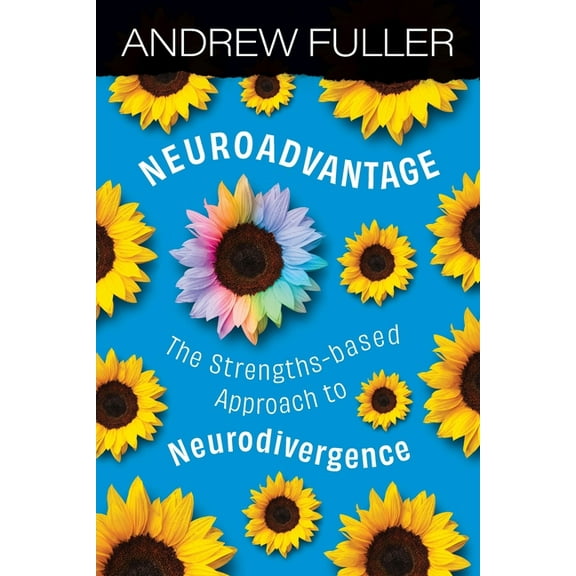 Neuroadvantage: The Strengths-based Approach to Neurodivergence, (Paperback)