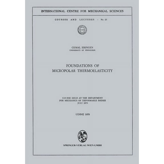 CISM International Centre for Mechanical Foundations of Micropolar Thermoelasticity: Course Held at the Department for Mechanics of Deformable Bodies July 1970, Book 23, (Paperback)