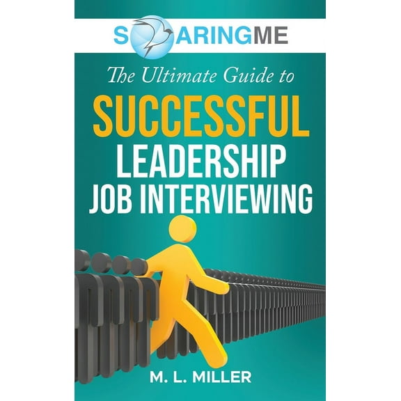 SoaringME The Ultimate Guide to Successful Leadership Job Interviewing, (Hardcover)