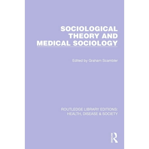 Routledge Library Editions: Health, Dise Sociological Theory and Medical Sociology, (Paperback)