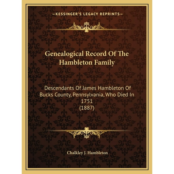 Genealogical Record Of The Hambleton Family: Descendants Of James Hambleton Of Bucks County, Pennsylvania, Who Died In 1751 (1887) (Paperback)