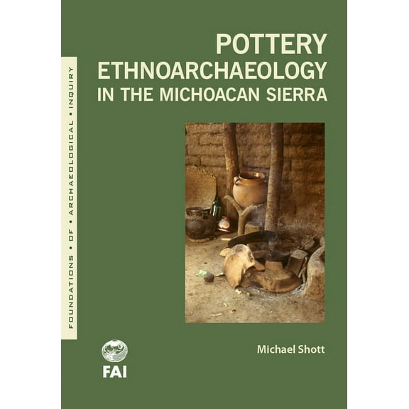 Foundations of Archaeological Inquiry: Pottery Ethnoarchaeology in the Michoacán Sierra (Paperback)