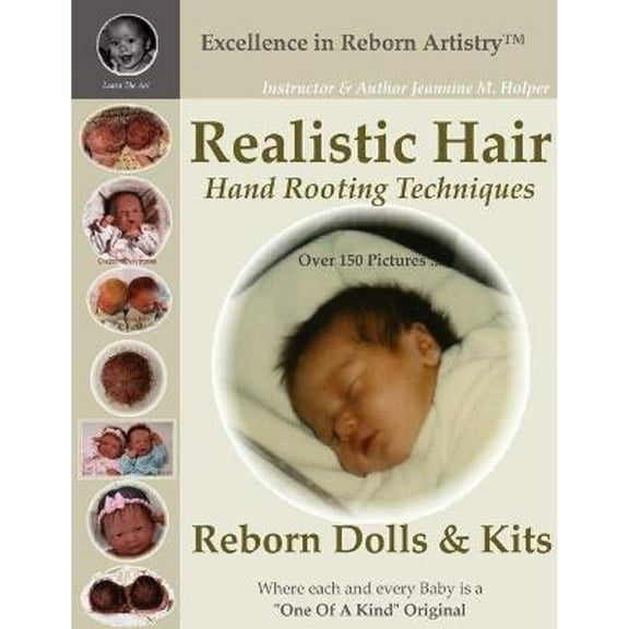Realistic Hair for Reborn Dolls & Kits: Hand Rooting Techniques Excellence in Reborn Artistryt (Paperback) by Jeannine M Holper