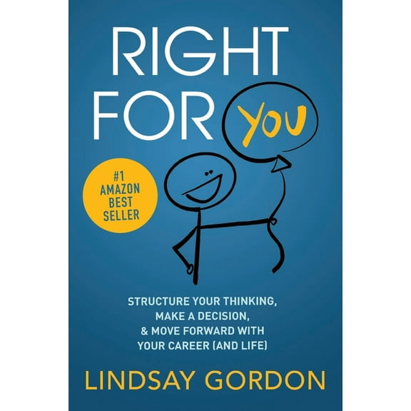 Right for You: Structure Your Thinking, Make a Decision, and Move Forward with Your Career (and Life), (Paperback)